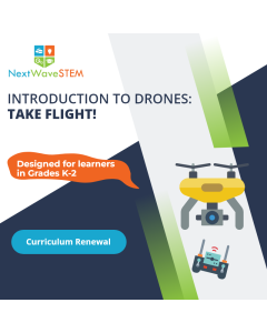 NextWaveSTEM | Introduction to Drones: Take Flight! | Curriculum Renewal | Designed for learners in Grades K-2