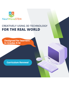 NextWaveSTEM | Creatively Using 3D Technology for the Real World | Curriculum Renewal | Designed for learners in Grades 9-12
