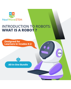 NextWaveSTEM | Introduction to Robots: What Is a Robot? | All-In-One Bundle | Designed for learners in Grades K-2