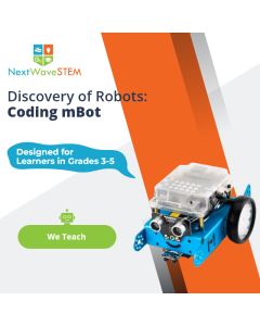NextWaveSTEM | Discovery of Robots: Coding mBot | We Teach | Designed for learners in Grades 3-5