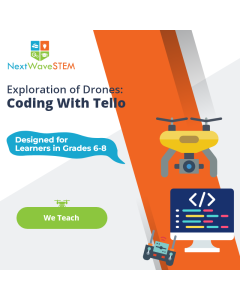 NextWaveSTEM | Exploration of Drones: Coding With Tello | We Teach | Designed for learners in Grades 6-8