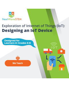 NextWaveSTEM | Exploration of Internet of Things (IoT): Designing an IoT Device | We Teach | Designed for learners in Grades 6-8