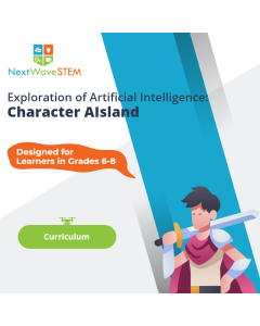 NextWaveSTEM | Exploration of Artificial Intelligence: Character AIsland | Curriculum | Designed for learners in Grades 6-8