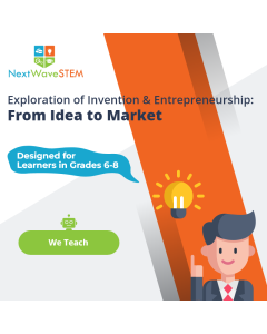 NextWaveSTEM | Exploration of Invention & Entrepreneurship: From Idea to Market | We Teach | Designed for learners in Grades 6-8