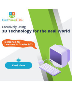 NextWaveSTEM | Creatively Using 3D Technology for the Real World | Curriculum | Designed for learners in Grades 9-12