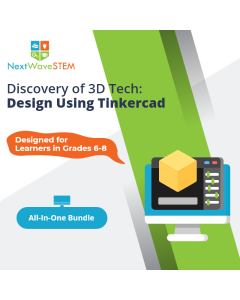NextWaveSTEM | Discovery of 3D Tech: Design Using Tinkercad | All In One | Designed for learners in Grades 6-8