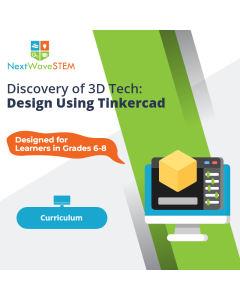 NextWaveSTEM | Discovery of 3D Tech: Design Using Tinkercad | Curriculum | Designed for learners in Grades 6-8