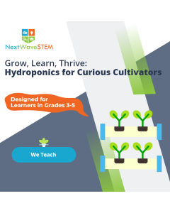 NextWaveSTEM | Hydroponics Systems: Gardening Without Soil | We Teach | Designed for learners in Grades 3-5