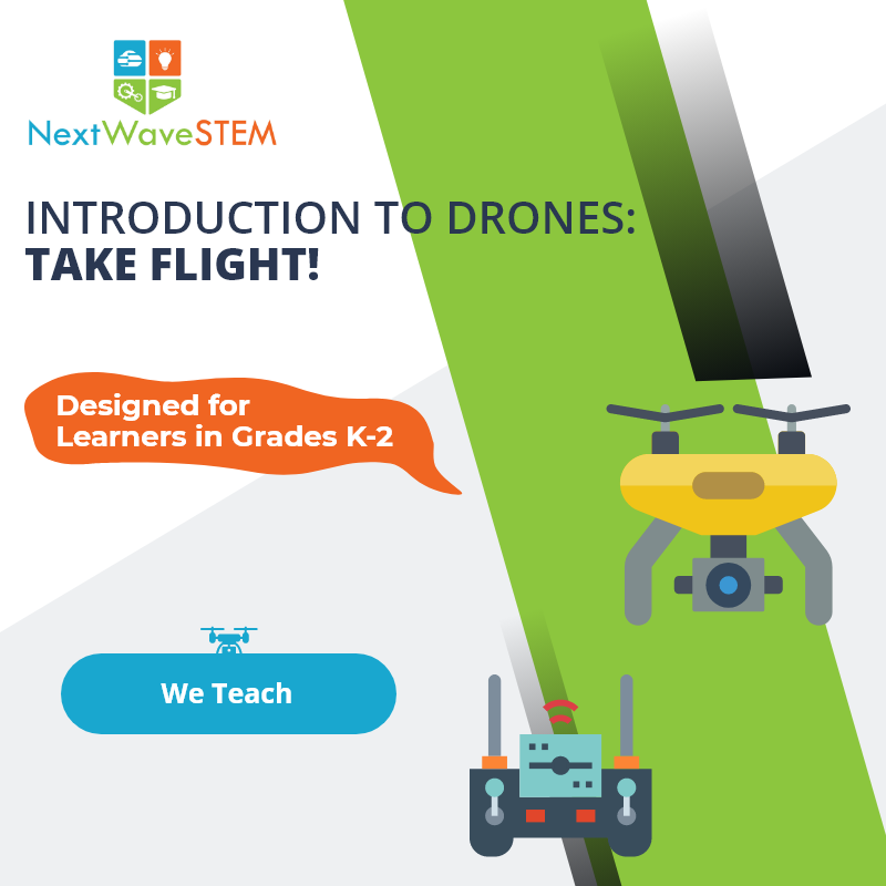 NextWaveSTEM | Introduction to Drones: Take Flight! | We Teach | Designed for learners in Grades K-2