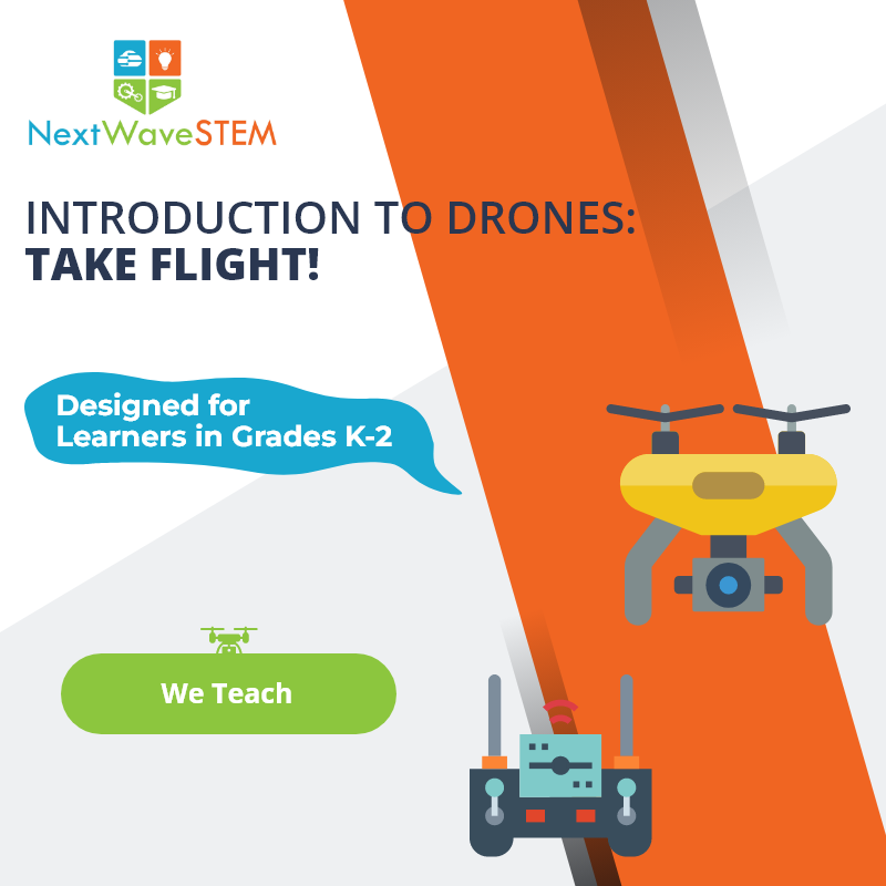NextWaveSTEM | Introduction to Drones: Take Flight! | We Teach | Designed for learners in Grades K-2