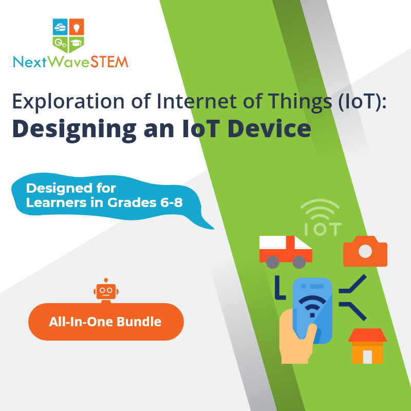 NextWaveSTEM | Exploration of Internet of Things (IoT): Designing an IoT Device | All In One | Designed for learners in Grades 6-8