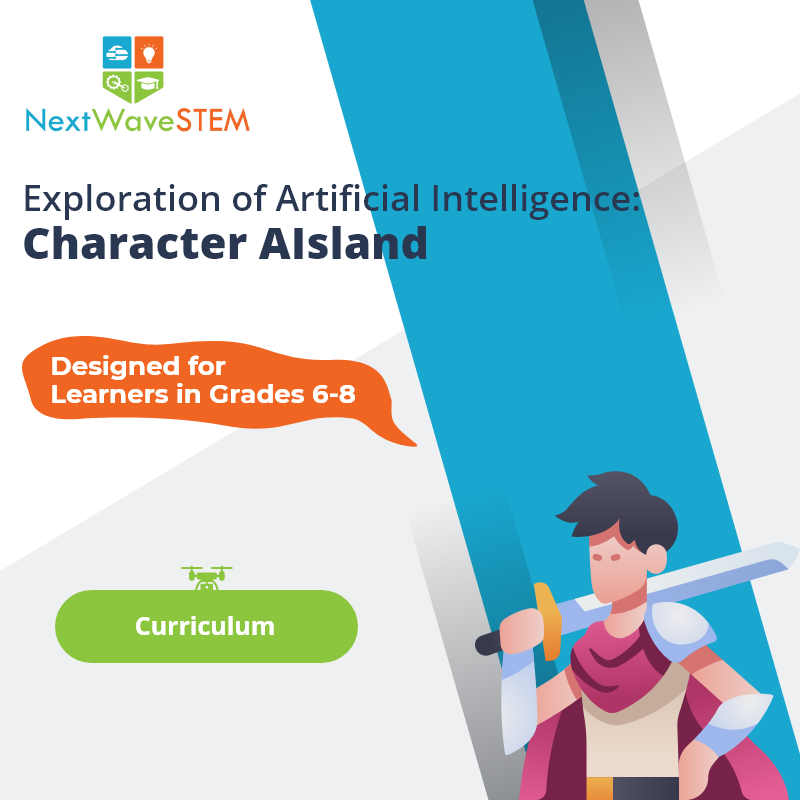 NextWaveSTEM | Exploration of Artificial Intelligence: Character AIsland | Curriculum | Designed for learners in Grades 6-8