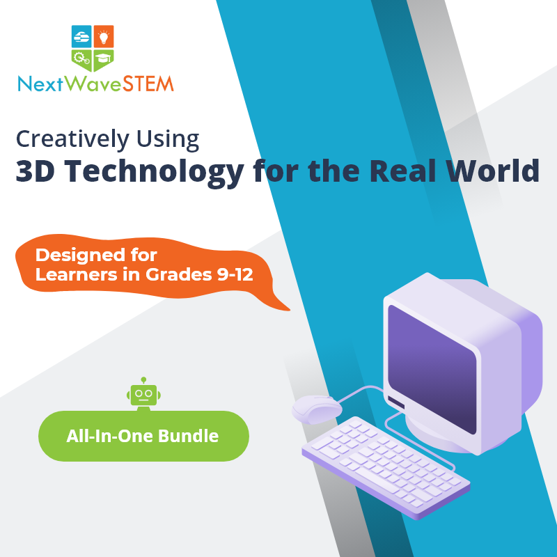 NextWaveSTEM | Creatively Using 3D Technology for the Real World | All In One | Designed for learners in Grades 9-12